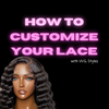 How to Customize your Lace (Full Course)