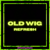 Old Wig Refresh